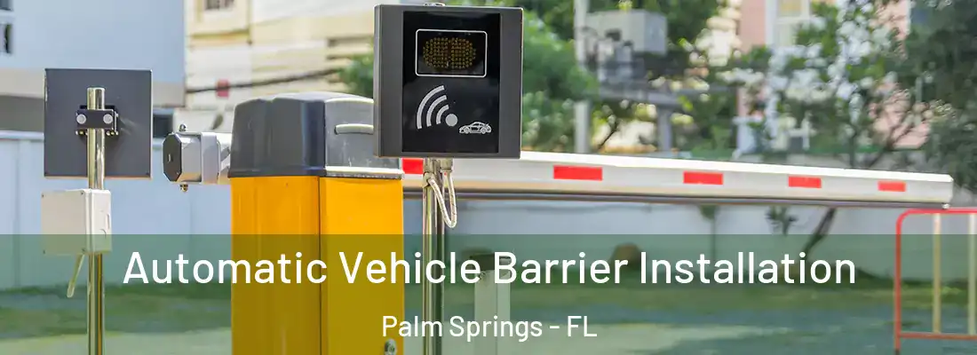 Automatic Vehicle Barrier Installation Palm Springs - FL