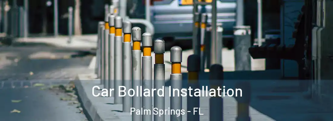  Car Bollard Installation Palm Springs - FL