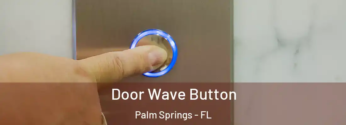  Door Wave Button Palm Springs - FL