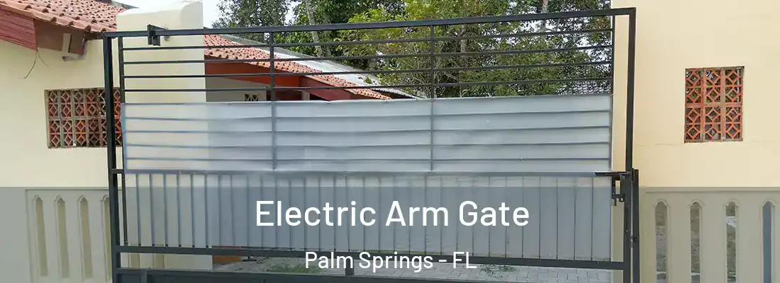  Electric Arm Gate Palm Springs - FL