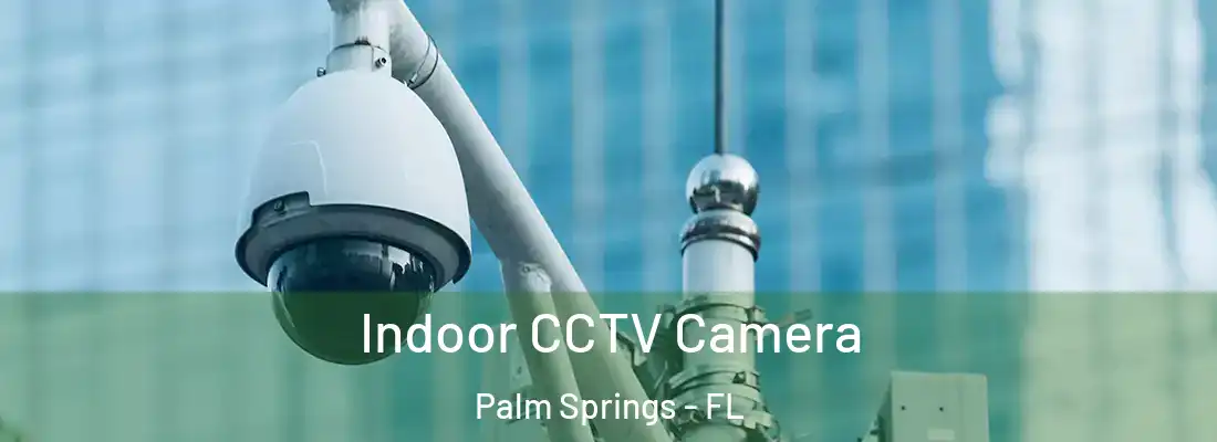  Indoor CCTV Camera Palm Springs - FL