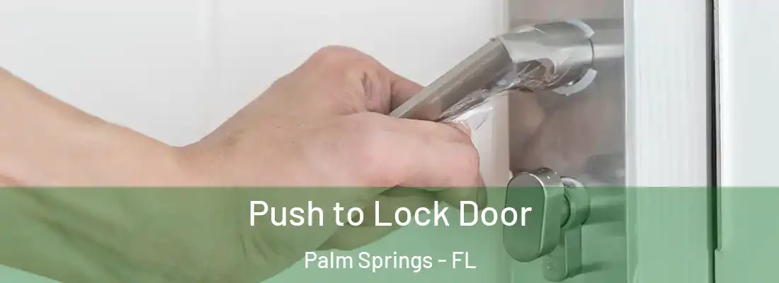 Push to Lock Door Palm Springs - FL