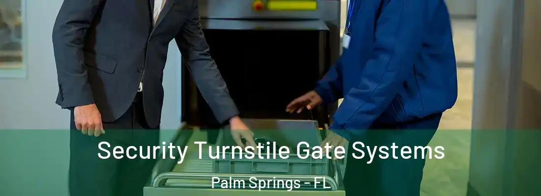  Security Turnstile Gate Systems Palm Springs - FL